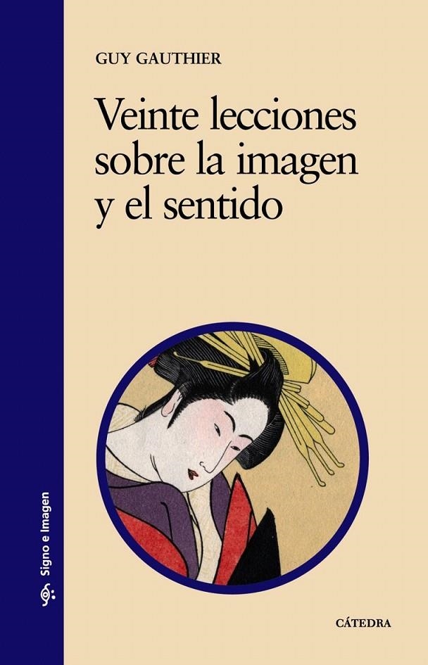 VEINTE LECCIONES SOBRE LA IMAGEN Y EL SENTIDO | 9788437606118 | GAUTHIER, GUY | Librería Castillón - Comprar libros online Aragón, Barbastro