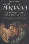 MAGDALENA, LA : EL ULTIMO TABU DEL CRISTIANISMO | 9788403096417 | ARIAS MARTINEZ, JUAN | Librería Castillón - Comprar libros online Aragón, Barbastro