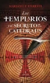 TEMPLARIOS Y EL SECRETO DE LAS CATEDRALES, LOS | 9788417797515 | URRESTI, MARIANO F. | Librería Castillón - Comprar libros online Aragón, Barbastro