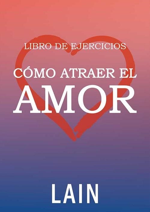 CÓMO ATRAER EL AMOR libro de ejercicios | 9788469792346 | garcia calvo, lain | Librería Castillón - Comprar libros online Aragón, Barbastro