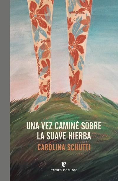 Una vez caminé sobre la suave hierba | 9788417800086 | Schutti, Carolina | Librería Castillón - Comprar libros online Aragón, Barbastro