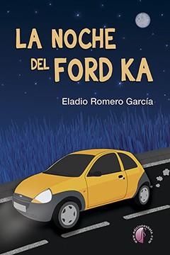 NOCHE DEL FORD KA | 9788417634186 | ROMERO GARCIA,ELADIO | Librería Castillón - Comprar libros online Aragón, Barbastro