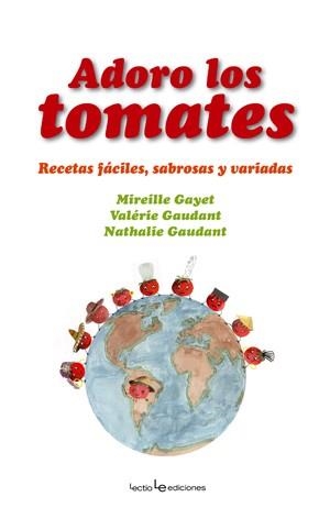 Adoro los tomates | 9788496754157 | Gayet, Mireille; Gaudant, Valérie; Gaudant, Nathalie | Librería Castillón - Comprar libros online Aragón, Barbastro