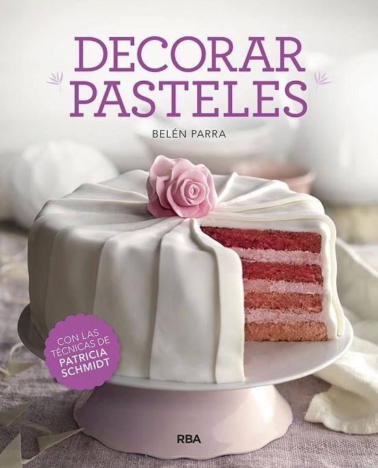 Decorar pasteles | 9788491873457 | PARRA VALBUENA, BELEN ; Schmidt Patricia | Librería Castillón - Comprar libros online Aragón, Barbastro