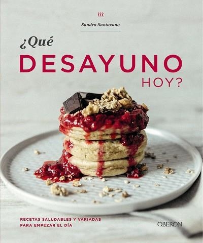 ¿Qué desayuno hoy? | 9788441541368 | Santacana, Sandra | Librería Castillón - Comprar libros online Aragón, Barbastro