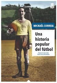 Una historia popular del fútbol | 9788416537518 | Correia, Mickaël | Librería Castillón - Comprar libros online Aragón, Barbastro