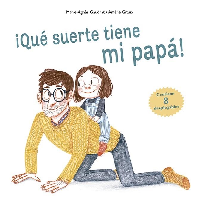 ¡Qué suerte tiene mi papá! | 9788491452492 | GAUDRAT, MARIE-AGNÈS | Librería Castillón - Comprar libros online Aragón, Barbastro