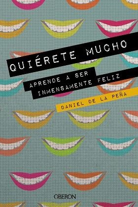 Quiérete mucho. Aprende a ser inmensamente feliz | 9788441541450 | de la Peña, Daniel | Librería Castillón - Comprar libros online Aragón, Barbastro