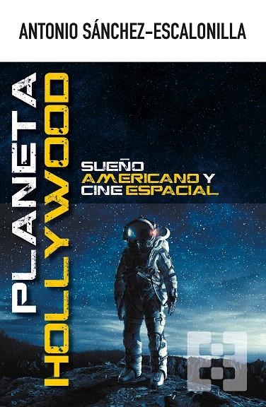 Planeta Hollywood | 9788490559703 | Sánchez-Escalonilla, Antonio | Librería Castillón - Comprar libros online Aragón, Barbastro