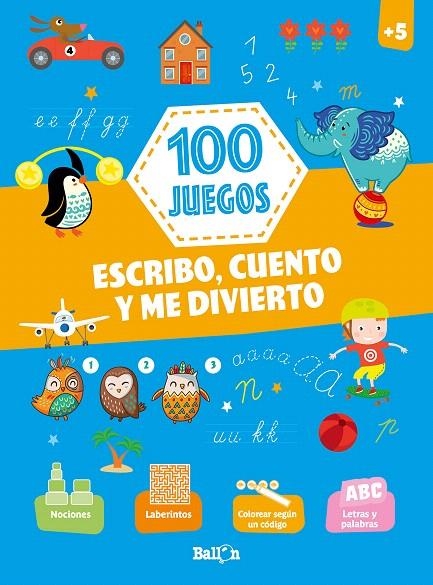 100 JUEGOS - Escribo, cuento y me divierto +5 | 9789403212982 | BALLON | Librería Castillón - Comprar libros online Aragón, Barbastro