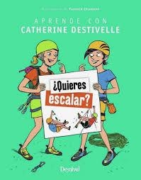 ¿Quieres escalar? | 9788498294637 | Destivelle, Catherine | Librería Castillón - Comprar libros online Aragón, Barbastro