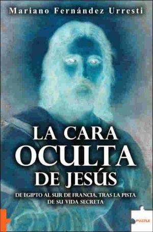 CARA OCULTA DE JESUS, LA | 9788496525740 | FERNANDEZ URRESTI, MARIANO (1962- ) | Librería Castillón - Comprar libros online Aragón, Barbastro