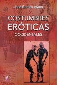 COSTUMBRES EROTICAS OCCIDENTALES | 9788417634179 | ARANA,JOSE RAMON | Librería Castillón - Comprar libros online Aragón, Barbastro