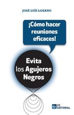 Evita los agujeros negros ¡Como hacer reuniones eficaces! | 9788417701123 | Lozano Pérez, José Luis | Librería Castillón - Comprar libros online Aragón, Barbastro