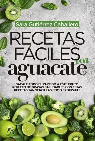 RECETAS FÁCILES CON AGUACATE | 9788417828066 | GUTIÉRREZ CABALLERO, SARA | Librería Castillón - Comprar libros online Aragón, Barbastro