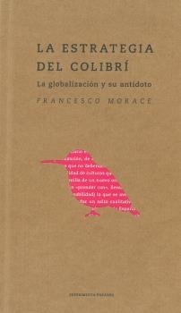 La Estrategia del Colibrí, la globalización y su antídoto | 9788493064181 | Morace, Francesco | Librería Castillón - Comprar libros online Aragón, Barbastro