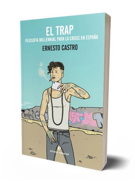 EL TRAP : filosofía millennial para la crisis en España | 9788417800116 | CASTRO, ERNESTO | Librería Castillón - Comprar libros online Aragón, Barbastro