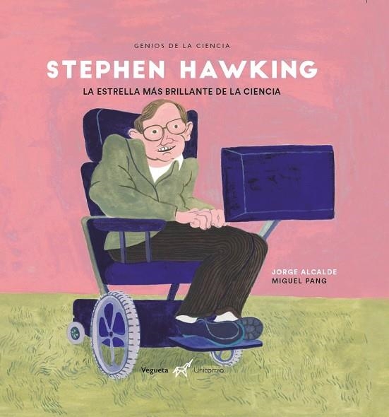 Stephen Hawking. La estrella más brillante de la ciencia | 9788417137380 | Alcalde, Jorge ; Pang, Miguel ; Moll de Alba, Eva ; Vegueta Ediciones | Librería Castillón - Comprar libros online Aragón, Barbastro