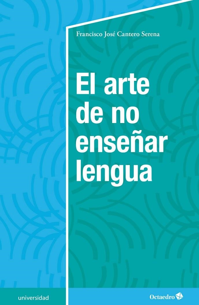 El arte de no enseñar lengua | 9788417667474 | Cantero Serena, Francisco José | Librería Castillón - Comprar libros online Aragón, Barbastro