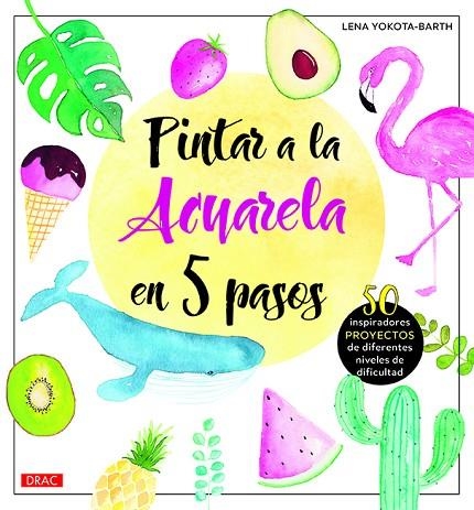 Pintar a la acuarela en 5 pasos | 9788498746402 | Yokota-Barth, Lena | Librería Castillón - Comprar libros online Aragón, Barbastro