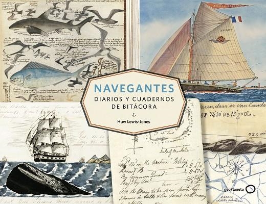 Navegantes : Diarios y cuadernos de bitácora | 9788408206613 | Lewis-Jones, Huw | Librería Castillón - Comprar libros online Aragón, Barbastro