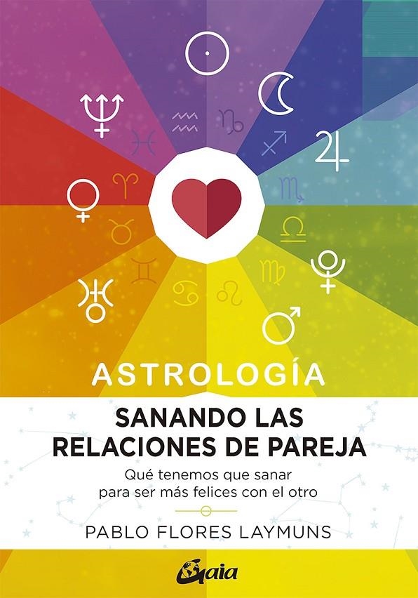 Sanando las relaciones de pareja. Astrología | 9788484458234 | Flores Laymuns, Pablo | Librería Castillón - Comprar libros online Aragón, Barbastro