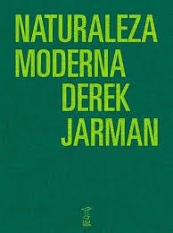 NATURALEZA MODERNA | 9789871622795 | DEREK JARMAN | Librería Castillón - Comprar libros online Aragón, Barbastro