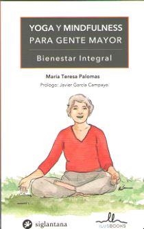 YOGA Y MINDFULNESS PARA GENTE MAYOR | 9788416574803 | PALOMAS,MARIA TERESA | Librería Castillón - Comprar libros online Aragón, Barbastro