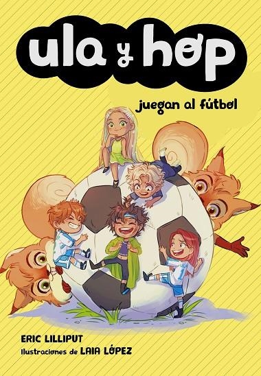 Ula y Hop juegan al fútbol (Ula y Hop) | 9788420451930 | Eric Lilliput Laia López | Librería Castillón - Comprar libros online Aragón, Barbastro