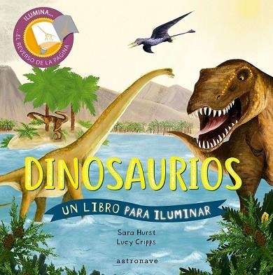 DINOSAURIOS. UN LIBRO PARA ILUMINAR | 9788467936407 | CRIPPS,LUCY/HURST,SARA | Librería Castillón - Comprar libros online Aragón, Barbastro