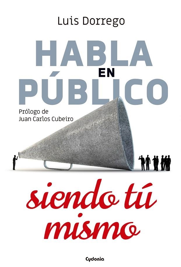 Habla en púiblico siendo tú mismo | 9788494981616 | Dorrego Funes, Luis | Librería Castillón - Comprar libros online Aragón, Barbastro