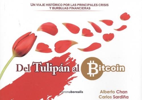 DEL TULIPAN AL BITCOIN : VIAJE HISTORICO PRINCIPALES | 9788494975578 | Chan, Alberto; Sardiña, Carlos | Librería Castillón - Comprar libros online Aragón, Barbastro