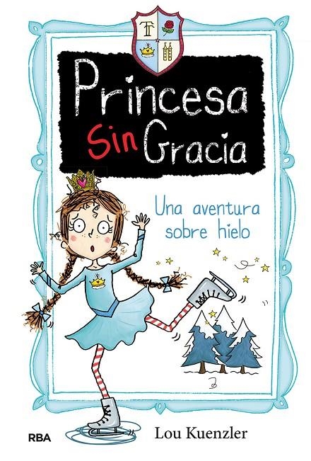 Princesa Singracia 4. Una aventura sobre hielo | 9788427216815 | Lou Kuenzler | Librería Castillón - Comprar libros online Aragón, Barbastro