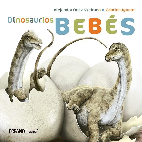 Dinosaurios bebés | 9786075279190 | Ortiz Medrano, Alejandra | Librería Castillón - Comprar libros online Aragón, Barbastro