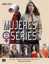 Mujeres en las series | 9788494826887 | Vélez Vargas, Anabel | Librería Castillón - Comprar libros online Aragón, Barbastro