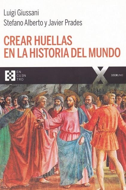 CREAR HUELLAS EN LA HISTORIA DEL MUNDO | 9788490559741 | GIUSSANI, LUIGI ; PRADES, JAVIER ; ALBERTO, STEFANO | Librería Castillón - Comprar libros online Aragón, Barbastro