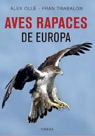 AVES RAPACES DE EUROPA | 9788428216975 | OLLE TORNER, ALEX ; TRABALON CARRICONDO, FRANCISCO | Librería Castillón - Comprar libros online Aragón, Barbastro