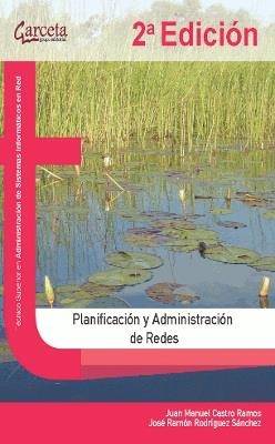 PLANIFICACION Y ADMINISTRACION DE REDES | 9788417289386 | CASTRO RAMOS, JUAN MANUEL ; RODRIGUEZ SANCHEZ, JOSE RAMON | Librería Castillón - Comprar libros online Aragón, Barbastro