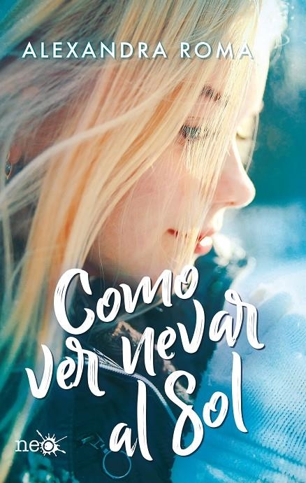 Como ver nevar al sol | 9788417886318 | Roma, Alexandra | Librería Castillón - Comprar libros online Aragón, Barbastro