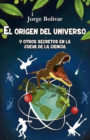 ORIGEN DEL UNIVERSO Y OTROS SECRETOS EN LA CUEVA DE LA CIENCIA, EL | 9788415943754 | BOLIVAR, JORGE | Librería Castillón - Comprar libros online Aragón, Barbastro