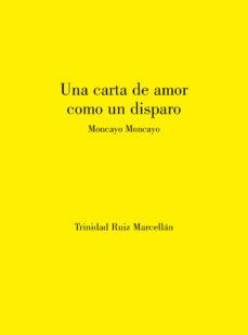 Una carta de amor como un disparo | 9788412058420 | RUIZ MARCELLÁN, TRINIDAD | Librería Castillón - Comprar libros online Aragón, Barbastro