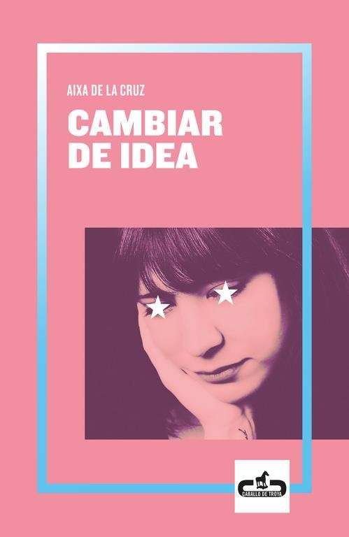 Cambiar de idea (Caballo de Troya 2019, 2) | 9788417417055 | Aixa de la Cruz | Librería Castillón - Comprar libros online Aragón, Barbastro