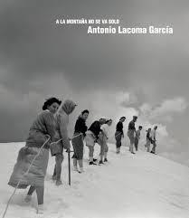 Antonio Lacoma. A la montaña no se va solo | 9788492749812 | Lacoma Lanau, Alegría | Librería Castillón - Comprar libros online Aragón, Barbastro