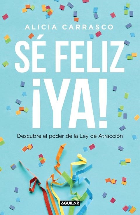 Sé feliz ¡ya! | 9788403519893 | Carrasco, Alicia | Librería Castillón - Comprar libros online Aragón, Barbastro