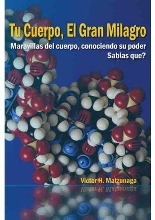 Tu Cuerpo, El Gran Milagro | 9781463309862 | Victor Hugo Matzunaga | Librería Castillón - Comprar libros online Aragón, Barbastro