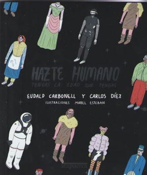 HAZTE HUMANO TENGAS LA EDAD QUE TENGAS | 9788412108248 | DIEZ ; ESTEBAN ; CARBONELL | Librería Castillón - Comprar libros online Aragón, Barbastro