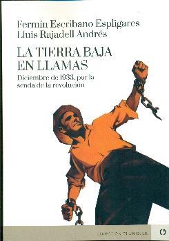 TIERRA BAJA EN LLAMAS, LA ;DICIEMBRE DE 1933, POR LA SENDA DE LA REVOLUCION | 9788416565689 | FERMIN ESCRIBANO ESPLIGARES | Librería Castillón - Comprar libros online Aragón, Barbastro