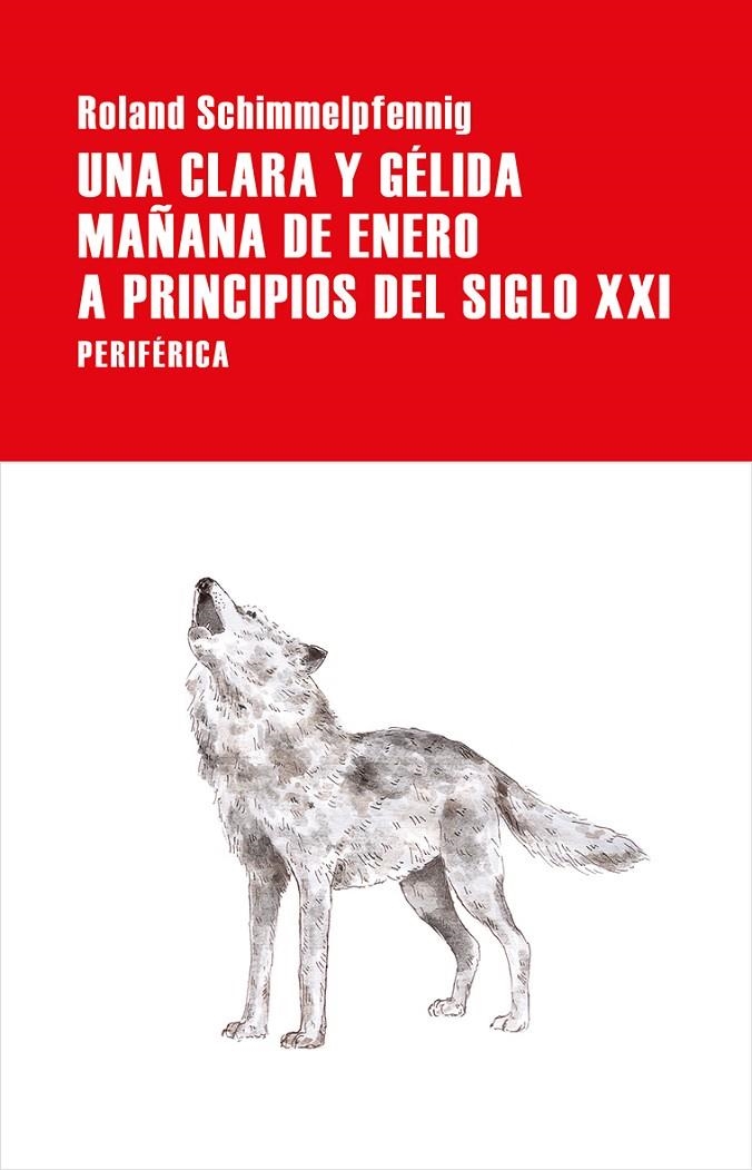 Una clara y gélida mañana de enero a principios del siglo XXI | 9788416291960 | Roland Schimmelpfennig | Librería Castillón - Comprar libros online Aragón, Barbastro