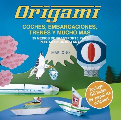 Origami, coches, embarcaciones, trenes y mucho más | 9788412026948 | Ono, Mari | Librería Castillón - Comprar libros online Aragón, Barbastro