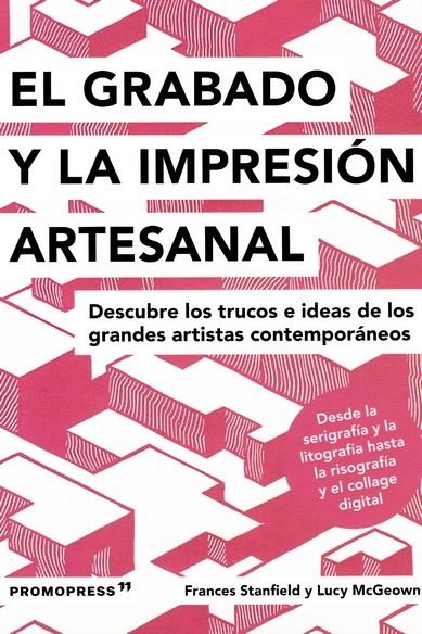 Grabado e impresión artesanal - Descubre los trucos de los grandes artistas cont | 9788417412579 | Stanfield, Frances; McGeown, Lucy | Librería Castillón - Comprar libros online Aragón, Barbastro